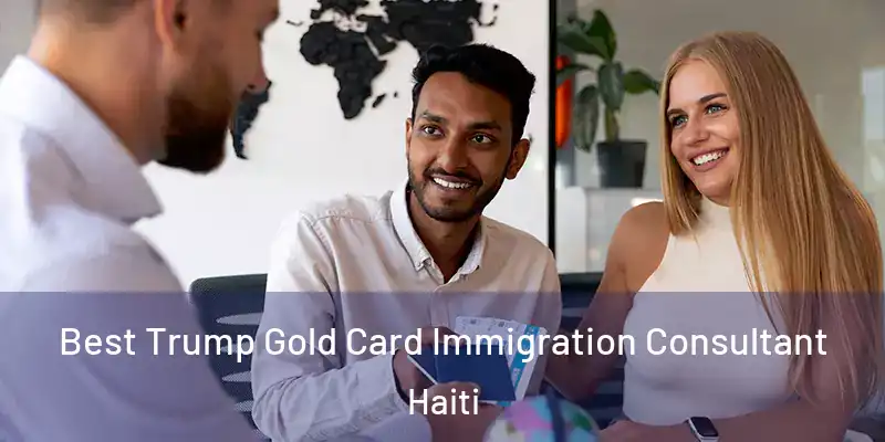  Best Trump Gold Card Immigration Consultant Haiti