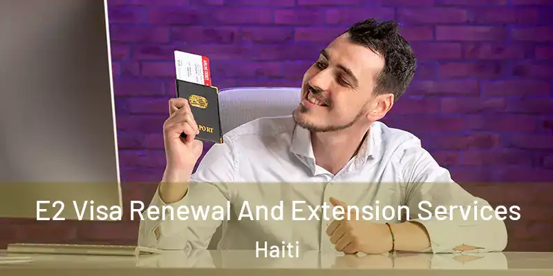  E2 Visa Renewal And Extension Services Haiti