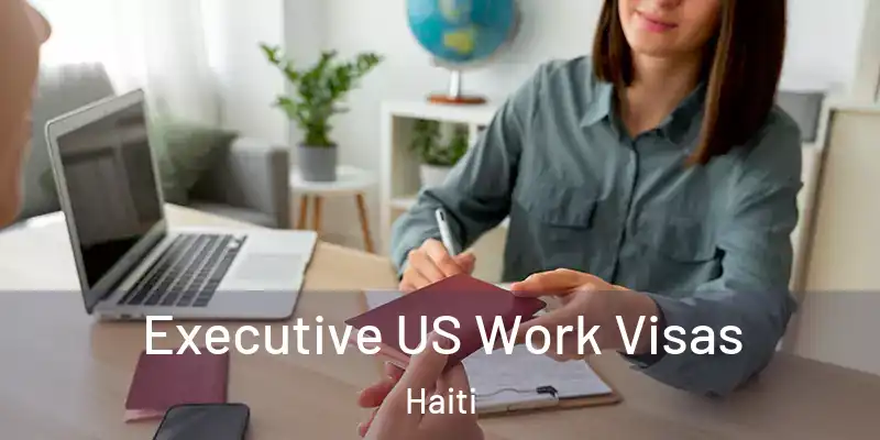  Executive US Work Visas Haiti