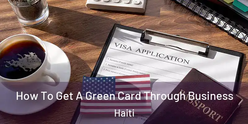  How To Get A Green Card Through Business Haiti