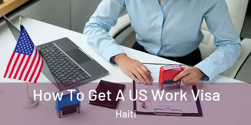  How To Get A US Work Visa Haiti
