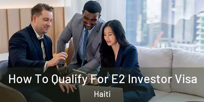  How To Qualify For E2 Investor Visa Haiti