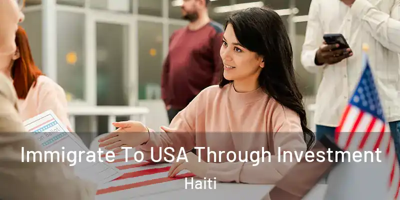  Immigrate To USA Through Investment Haiti