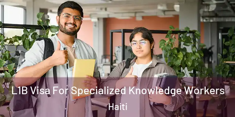  L1B Visa For Specialized Knowledge Workers Haiti