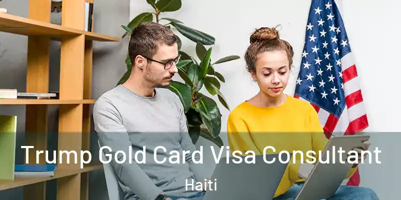 Trump Gold Card Visa Consultant Haiti