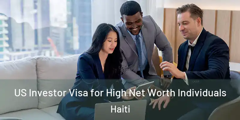  US Investor Visa for High Net Worth Individuals Haiti